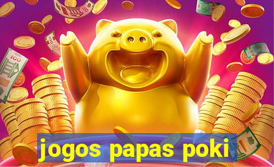 jogos papas poki